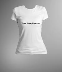 TRUST YOUR PROCESS.